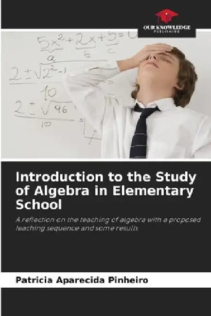 Introduction to the Study of Algebra in Elementary School by Patricia Aparecida Pinheiro