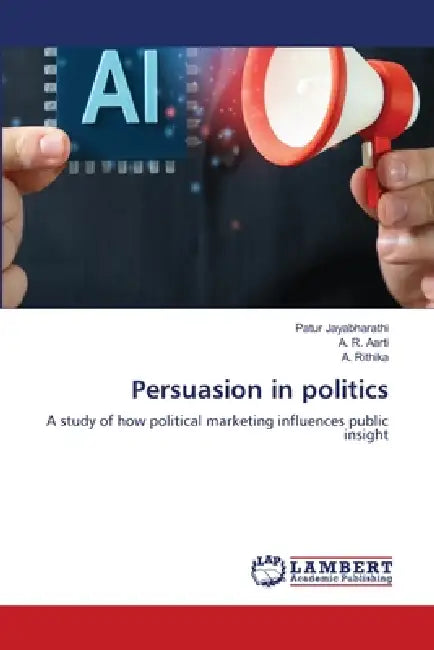 Persuasion in politics by Patur Jayabharathi, A. R. Aarti, A. Rithika