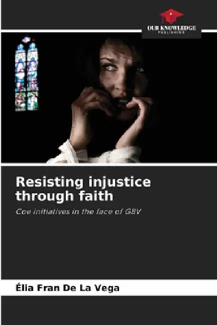 Resisting injustice through faith by Élia Fran de la Vega