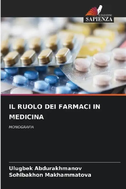 Il Ruolo Dei Farmaci in Medicina by Ulugbek Abdurakhmanov, Sohibakhon Makhammatova