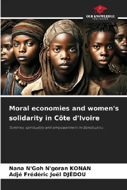 Moral economies and women's solidarity in Côte d'Ivoire by Nana N'Goh n'Goran Konan, Adjé Frédéric Joël Djédou