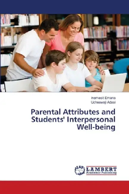 Parental Attributes and Students' Interpersonal Well-being by Inemesit Emana, Ucheawaji Adasi