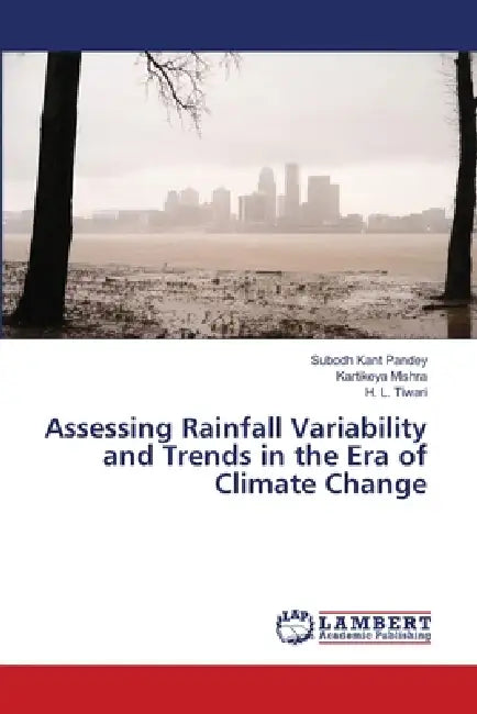 Assessing Rainfall Variability and Trends in the Era of Climate Change by Subodh Kant Pandey, Kartikeya Mishra, H. L. Tiwari