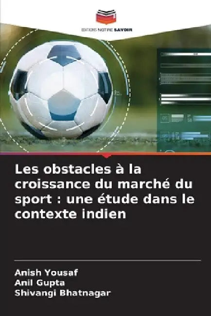Les obstacles à la croissance du marché du sport: une étude dans le contexte indien by Anish Yousaf