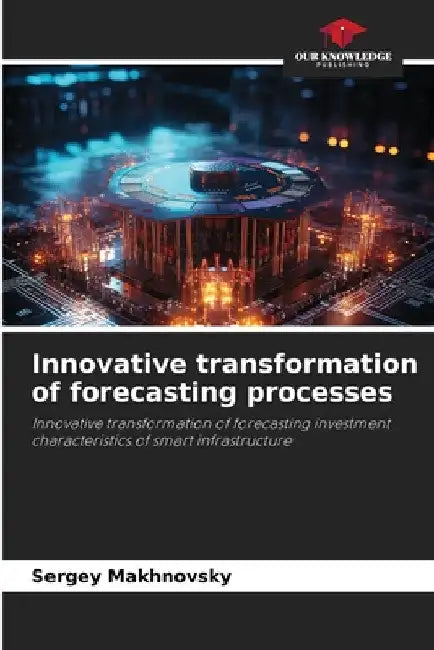Innovative transformation of forecasting processes by Sergey Makhnovsky