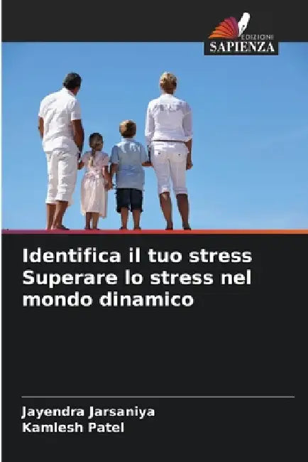 Identifica il tuo stress Superare lo stress nel mondo dinamico by Jayendra Jarsaniya, Kamlesh Patel