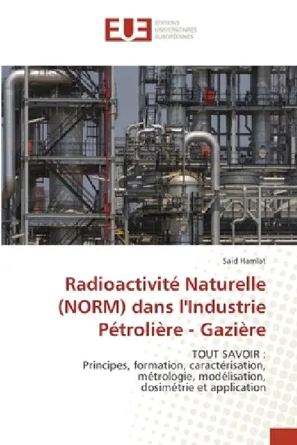 Radioactivité Naturelle (NORM) dans l'Industrie Pétrolière - Gazière by Said Hamlat