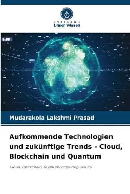 Aufkommende Technologien und zukünftige Trends - Cloud, Blockchain und Quantum by Mudarakola Lakshmi Prasad
