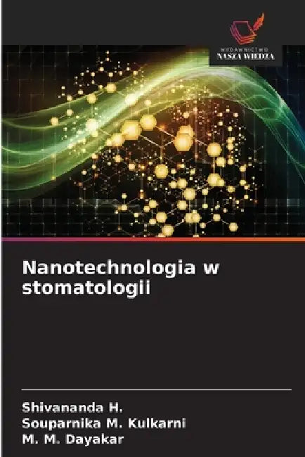 Nanotechnologia w stomatologii by Shivananda H, Souparnika M. Kulkarni, M. M. Dayakar