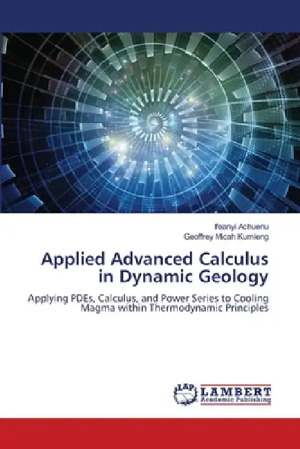 Applied Advanced Calculus in Dynamic Geology by Ifeanyi Achuenu, Geoffrey Micah Kumleng
