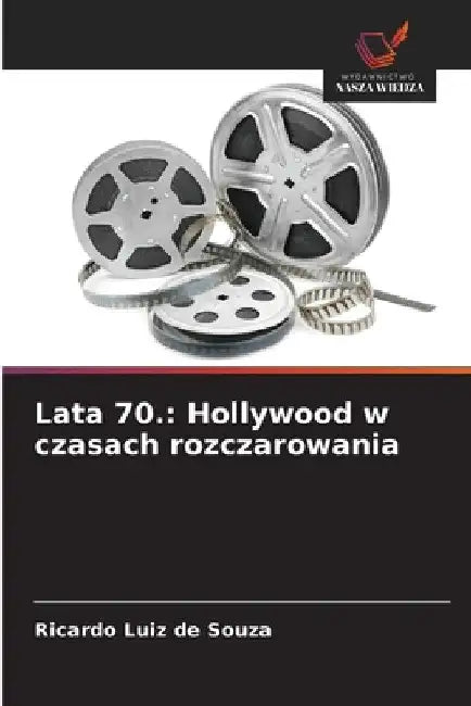 Lata 70.: Hollywood w czasach rozczarowania by Ricardo Luiz De Souza