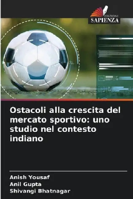 Ostacoli alla crescita del mercato sportivo: uno studio nel contesto indiano by Anish Yousaf