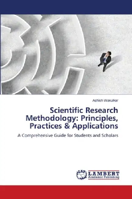 Scientific Research Methodology: Principles, Practices & Applications by Ashish Wakulkar