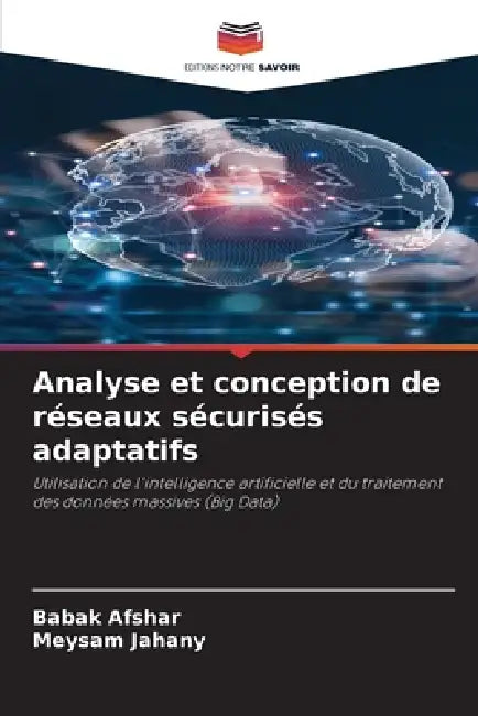 Analyse et conception de réseaux sécurisés adaptatifs by Babak Afshar, Meysam Jahany