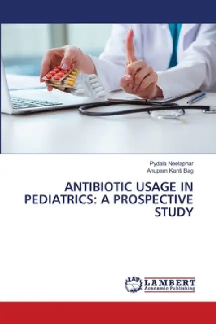 Antibiotic Usage in Pediatrics: A Prospective Study by Pydala Neelaphar, Anupam Kanti Bag