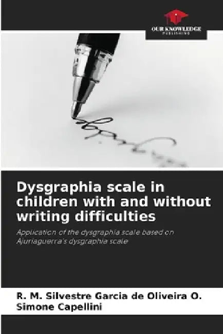 Dysgraphia scale in children with and without writing difficulties by R. M. Silvestre Garcia de Oliveira O.