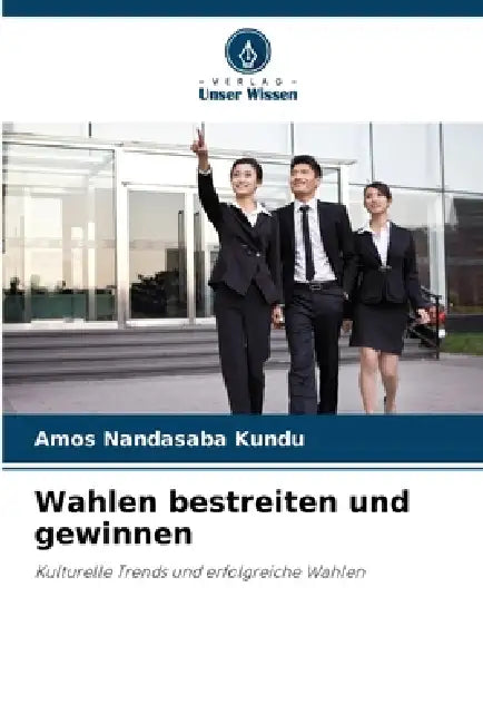 Wahlen bestreiten und gewinnen by Amos Nandasaba Kundu