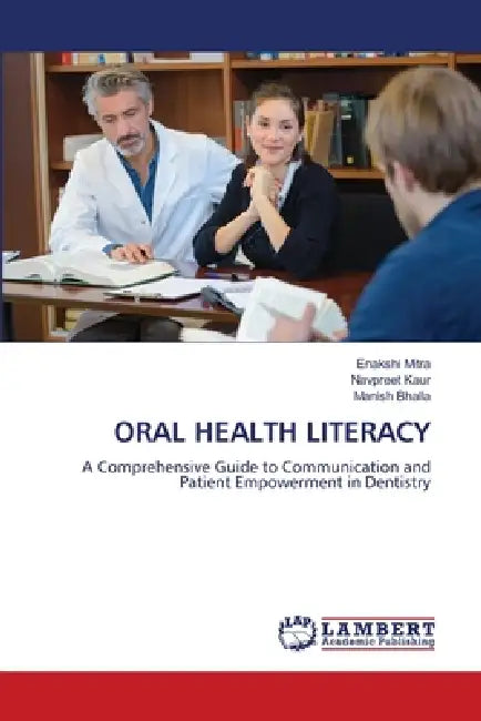 Oral Health Literacy by Enakshi Mitra, Navpreet Kaur, Manish Bhalla