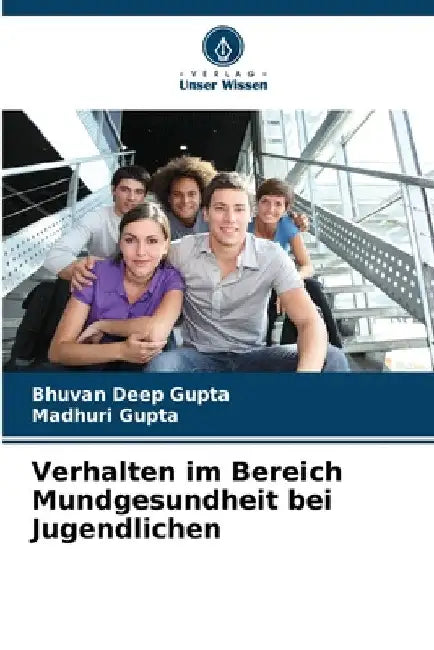 Verhalten im Bereich Mundgesundheit bei Jugendlichen by Bhuvan Deep Gupta