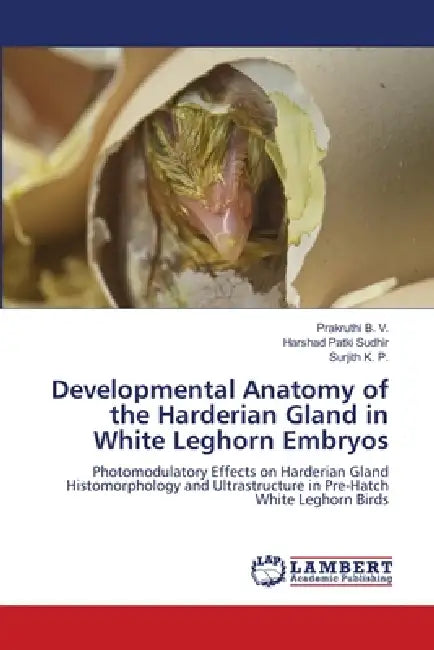 Developmental Anatomy of the Harderian Gland in White Leghorn Embryos by Prakruthi B. V., Harshad Patki Sudhir, Surjith K. P.