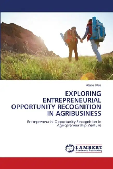 Exploring Entrepreneurial Opportunity Recognition in Agribusiness by Ndace Silas