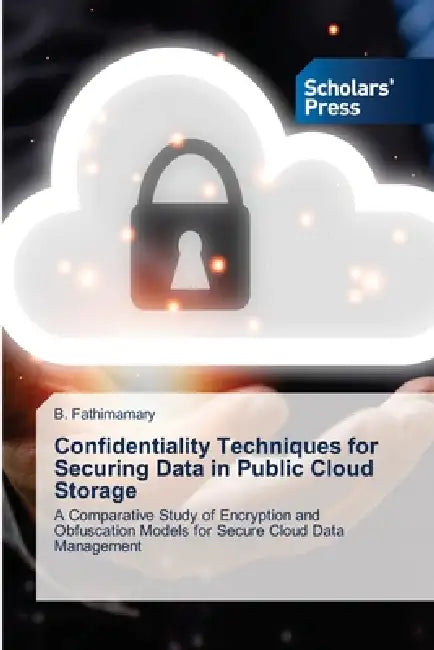 Confidentiality Techniques for Securing Data in Public Cloud Storage by B. Fathimamary