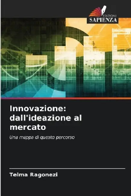 Innovazione: dall'ideazione al mercato by Telma Ragonezi