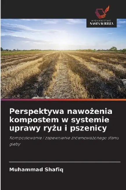 Perspektywa nawożenia kompostem w systemie uprawy ryżu i pszenicy by Muhammad Shafiq
