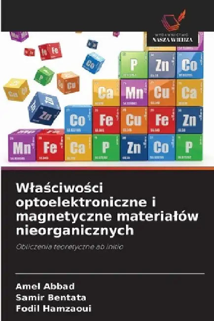 Wlaściwości optoelektroniczne i magnetyczne materialów nieorganicznych by Amel Abbad