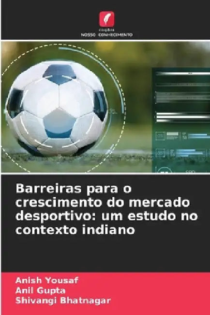 Barreiras para o crescimento do mercado desportivo: um estudo no contexto indiano by Anish Yousaf