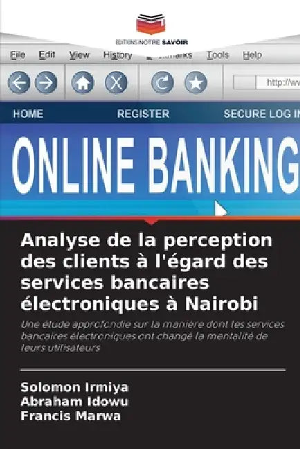 Analyse de la perception des clients à l'égard des services bancaires électroniques à Nairobi by Solomon Irmiya, Abraham Idowu, Francis Marwa