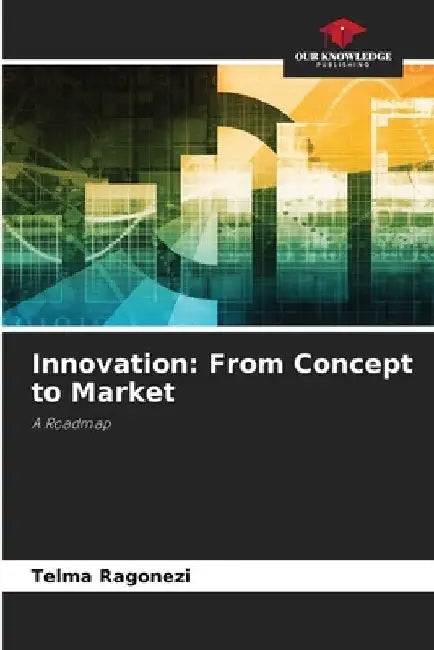 Innovation: From Concept to Market by Telma Ragonezi