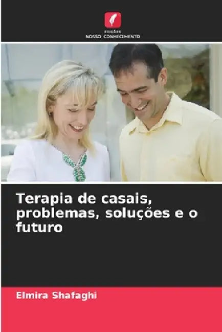 Terapia de casais, problemas, soluções e o futuro by Elmira Shafaghi
