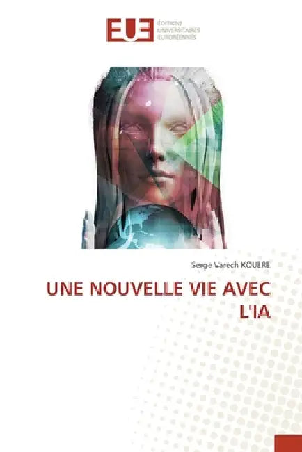 Une Nouvelle Vie Avec l'Ia by Serge Varech Kouere