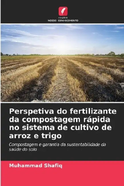 Perspetiva do fertilizante da compostagem rápida no sistema de cultivo de arroz e trigo by Muhammad Shafiq