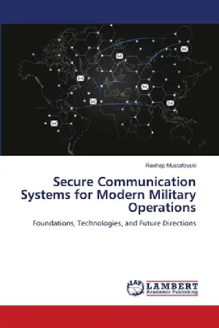 Secure Communication Systems for Modern Military Operations by Rexhep Mustafovski