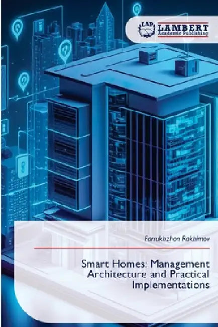 Smart Homes: Management Architecture and Practical Implementations by Farrukhzhon Rakhimov