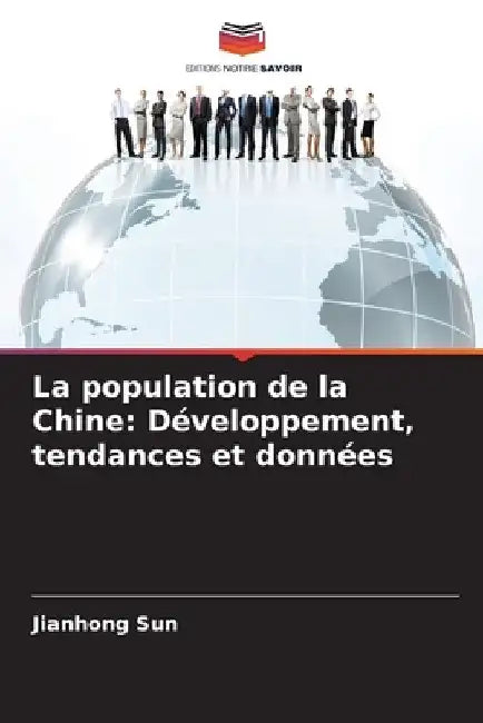 La population de la Chine: Développement, tendances et données by Jianhong Sun