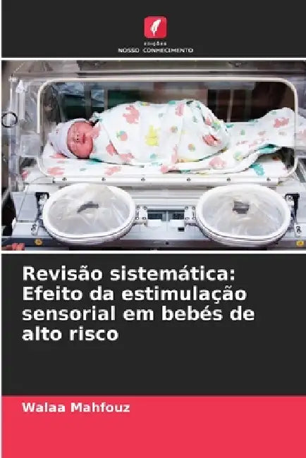 Revisão sistemática: Efeito da estimulação sensorial em bebés de alto risco by Walaa Mahfouz