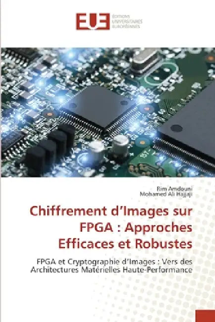 Chiffrement d'Images sur FPGA: Approches Efficaces et Robustes by Rim Amdouni, Mohamed Ali Hajjaji