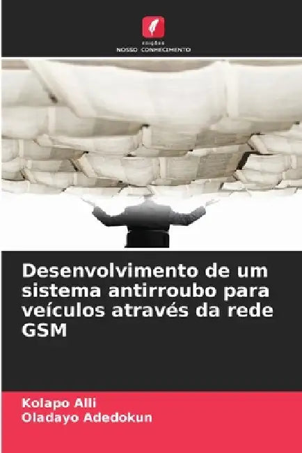 Desenvolvimento de um sistema antirroubo para veículos através da rede GSM by Kolapo Alli, Oladayo Adedokun