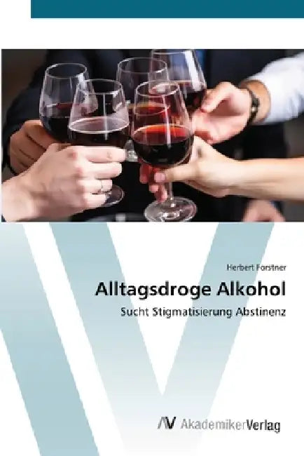 Alltagsdroge Alkohol by Herbert Forstner
