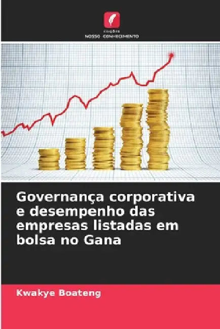 Governança corporativa e desempenho das empresas listadas em bolsa no Gana by Kwakye Boateng