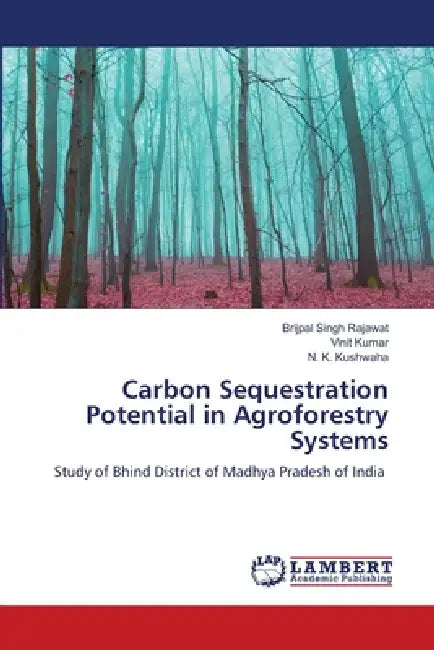 Carbon Sequestration Potential in Agroforestry Systems by Brijpal Singh Rajawat, Vinit Kumar, N. K. Kushwaha