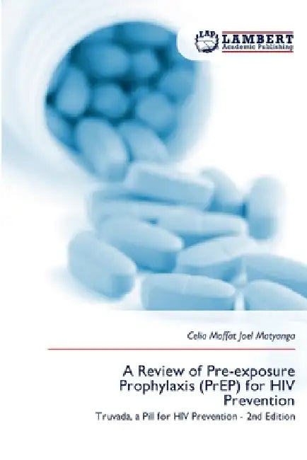 A Review of Pre-exposure Prophylaxis (PrEP) for HIV Prevention by Celia Moffat Joel Matyanga