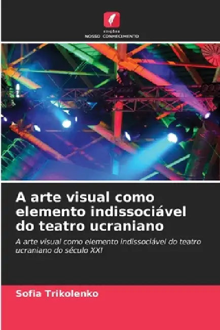 A arte visual como elemento indissociável do teatro ucraniano by Sofia Trikolenko