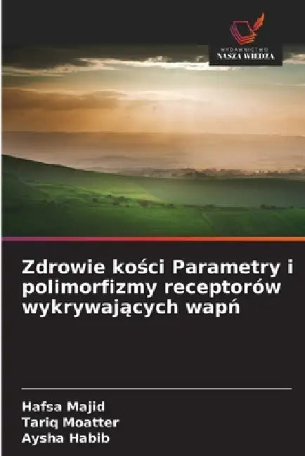 Zdrowie kości Parametry i polimorfizmy receptorów wykrywających wapń by Hafsa Majid, Tariq Moatter, Aysha Habib