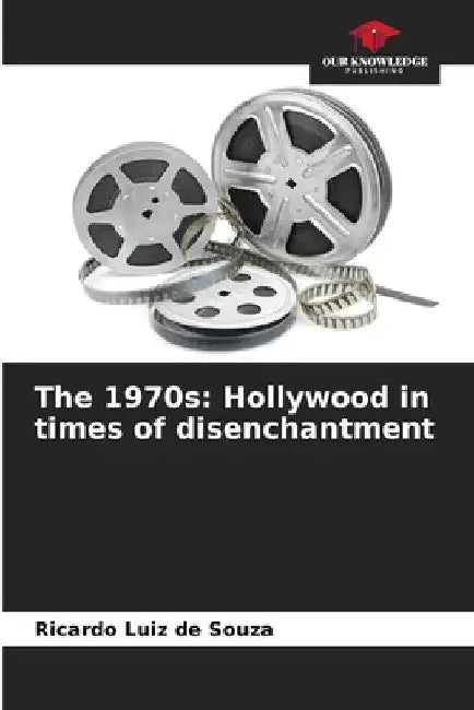 The 1970s: Hollywood in times of disenchantment by Ricardo Luiz De Souza