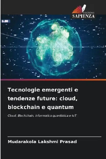 Tecnologie emergenti e tendenze future: cloud, blockchain e quantum by Mudarakola Lakshmi Prasad