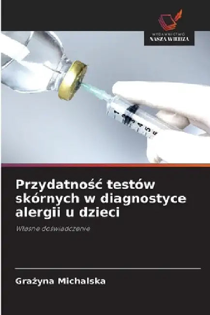 Przydatnośc testów skórnych w diagnostyce alergii u dzieci by Grażyna Michalska